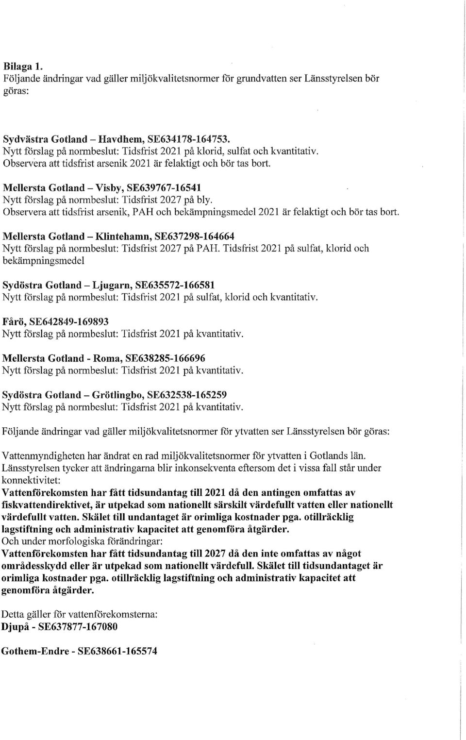Mellersta Gotland- Visby, SE639767-16541 Nytt förslag på normbeslut Tidsfrist 2027 på bly. Observera att tidsfrist arsenik, P AH och bekämpningsmedel 2021 är felaktigt och bör tas bort.