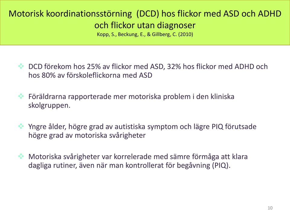 mer motoriska problem i den kliniska skolgruppen.