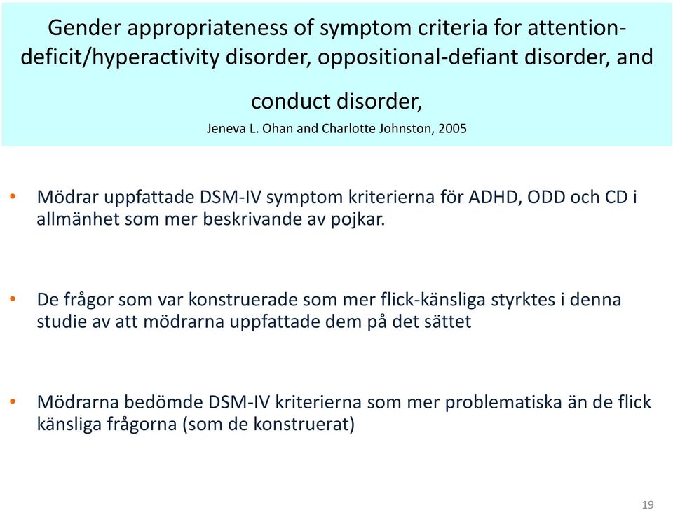 Ohan and Charlotte Johnston, 2005 Mödrar uppfattade DSM-IV symptom kriterierna för ADHD, ODD och CD i allmänhet som mer beskrivande