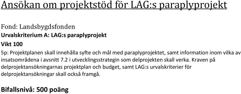 insatsområdena i avsnitt 7.2 i utvecklingsstrategin som delprojekten skall verka.