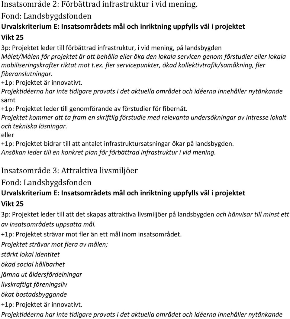 mobiliseringskrafter riktat mot t.ex. fler servicepunkter, ökad kollektivtrafik/samåkning, fler fiberanslutningar.