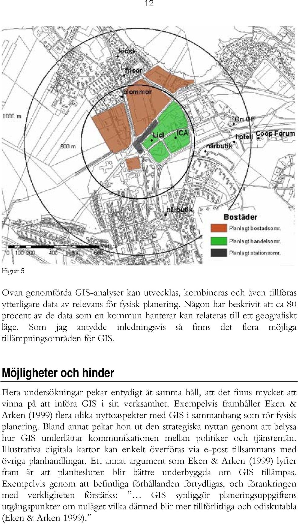 Möjligheter och hinder Flera undersökningar pekar entydigt åt samma håll, att det finns mycket att vinna på att införa GIS i sin verksamhet.