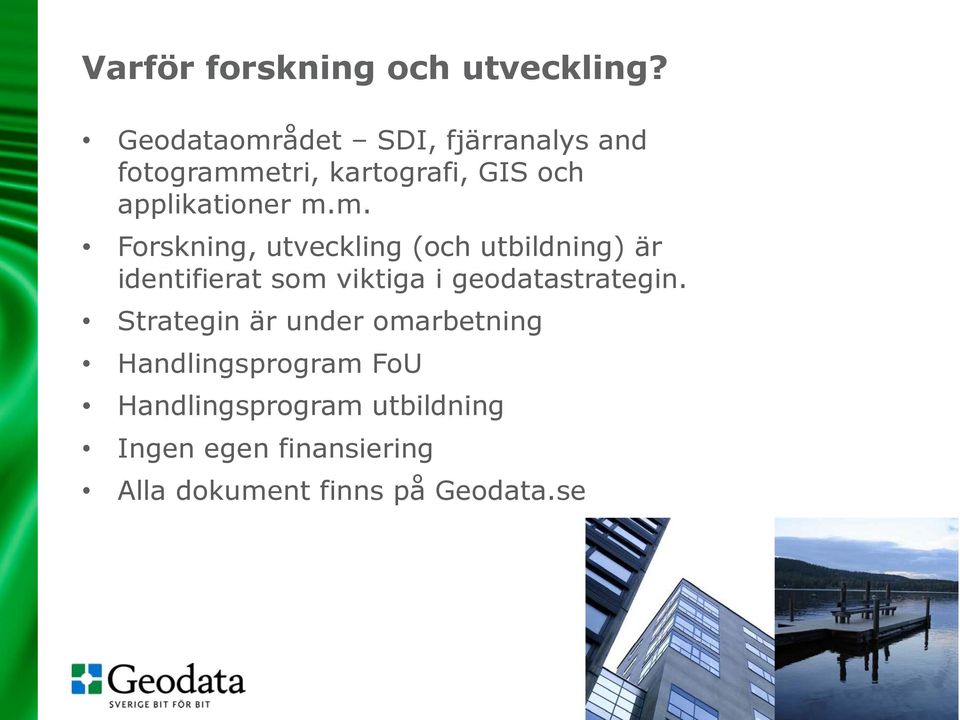 m. Forskning, utveckling (och utbildning) är identifierat som viktiga i