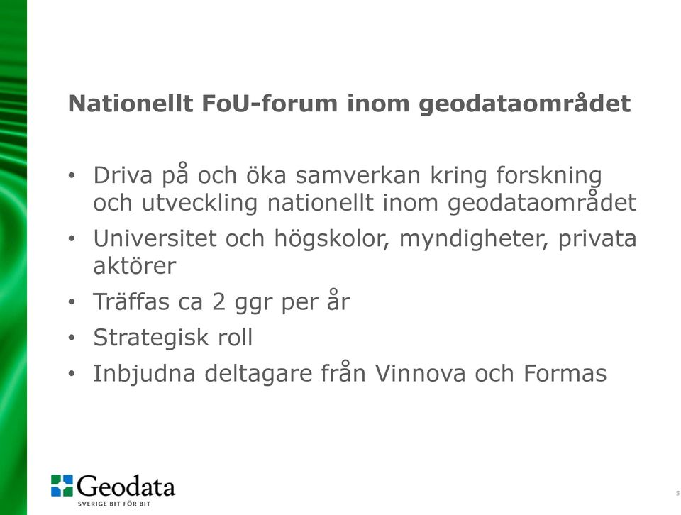 Universitet och högskolor, myndigheter, privata aktörer Träffas ca