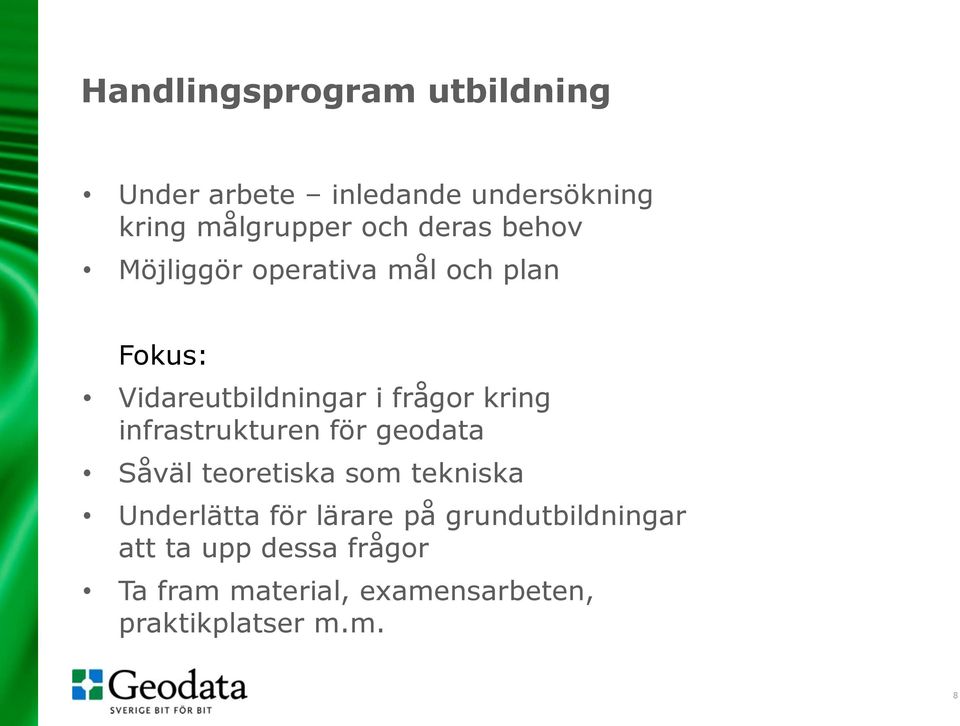 infrastrukturen för geodata Såväl teoretiska som tekniska Underlätta för lärare på