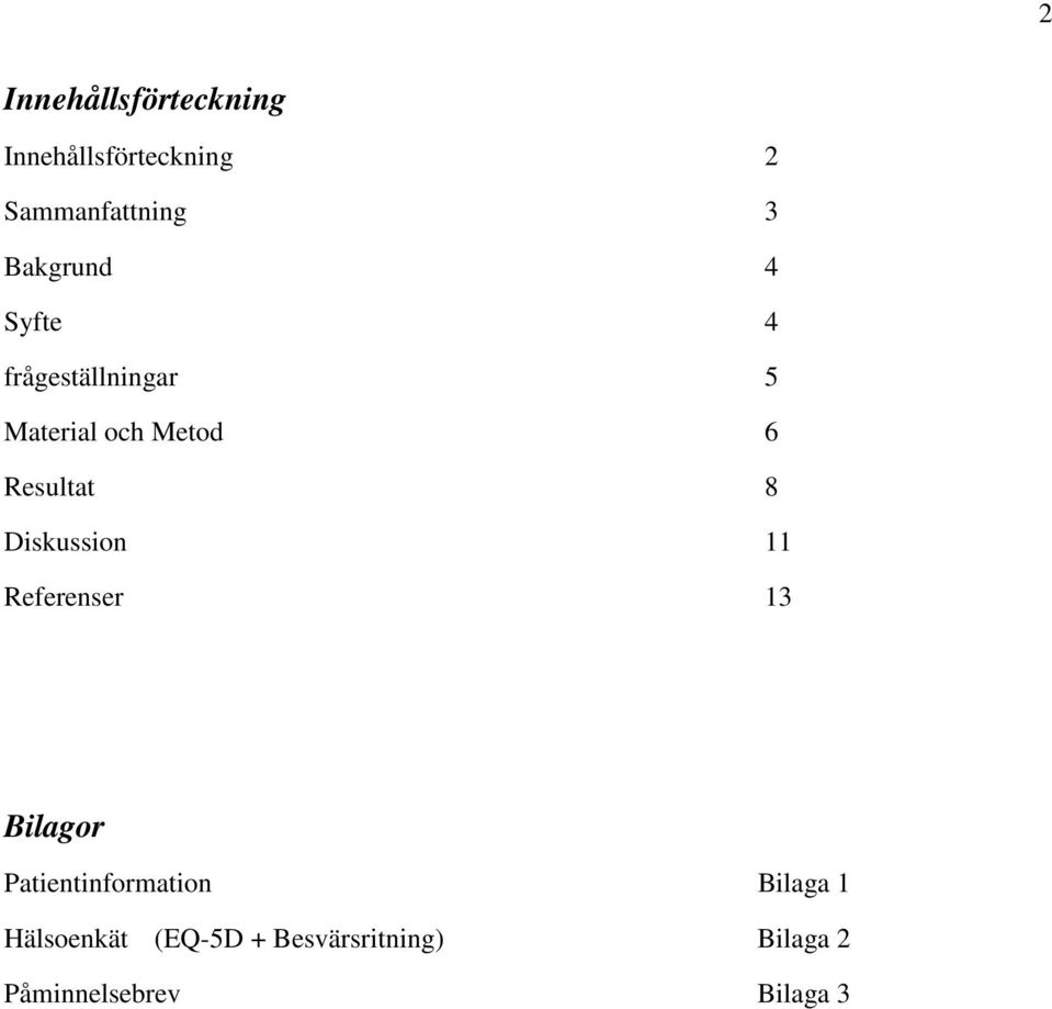 Resultat 8 Diskussion 11 Referenser 13 Bilagor Patientinformation