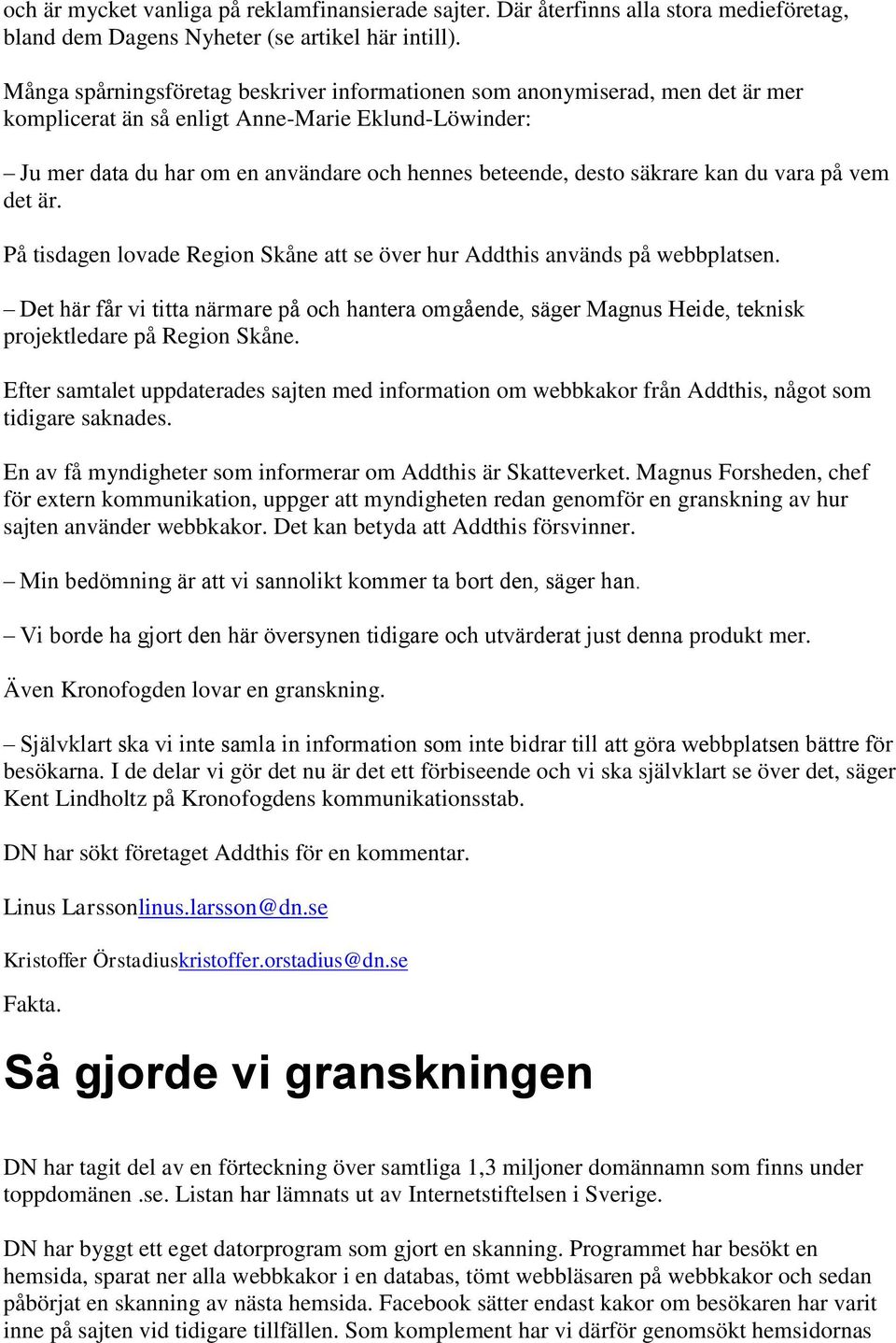 säkrare kan du vara på vem det är. På tisdagen lovade Region Skåne att se över hur Addthis används på webbplatsen.