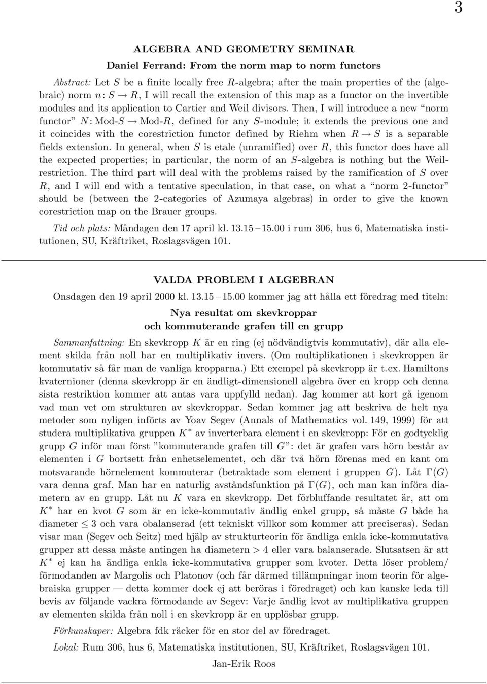 Then, I will introduce a new norm functor N : Mod-S Mod-R, defined for any S-module; it extends the previous one and it coincides with the corestriction functor defined by Riehm when R S is a