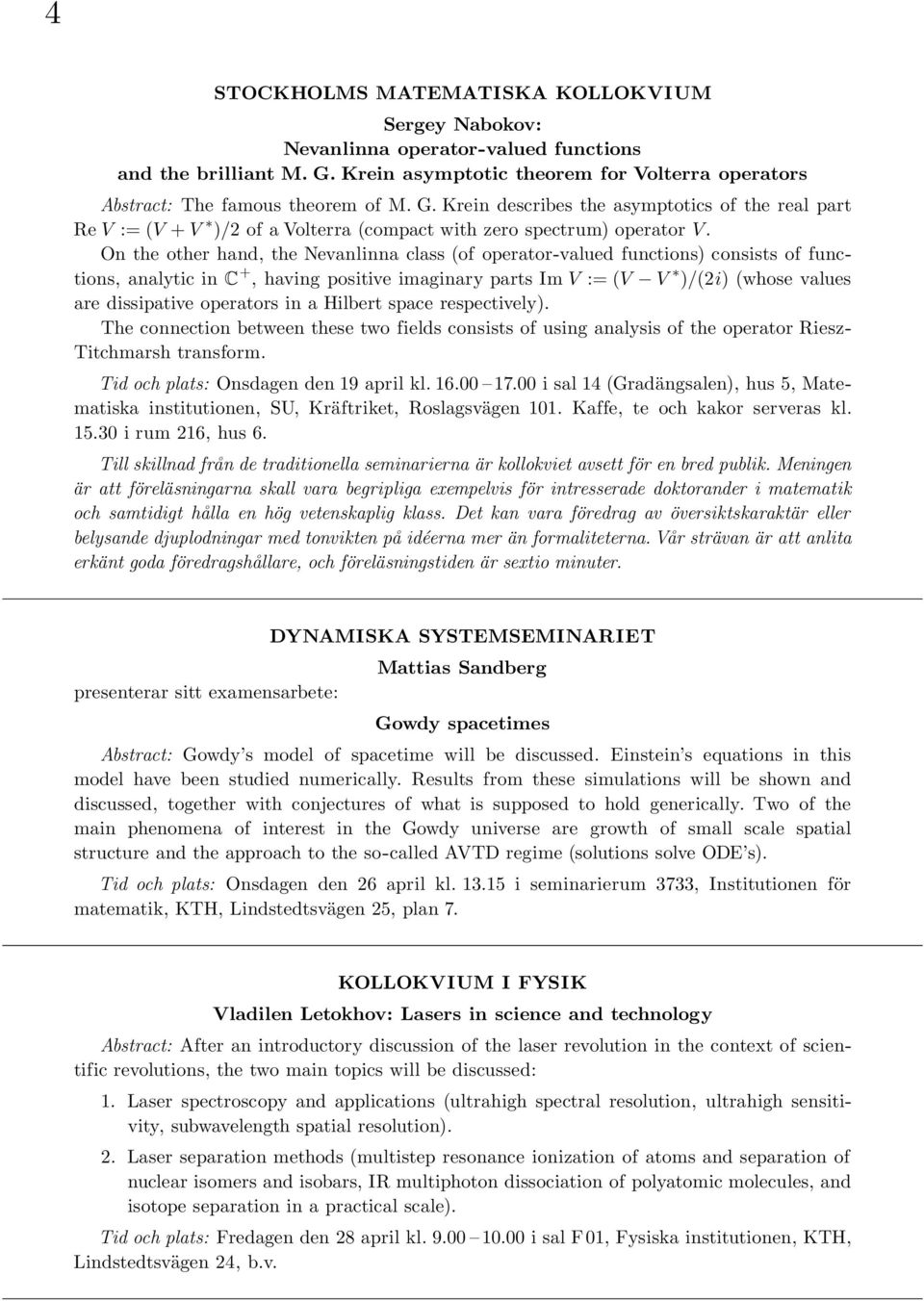 Krein describes the asymptotics of the real part Re V := (V + V )/2 of a Volterra (compact with zero spectrum) operator V.