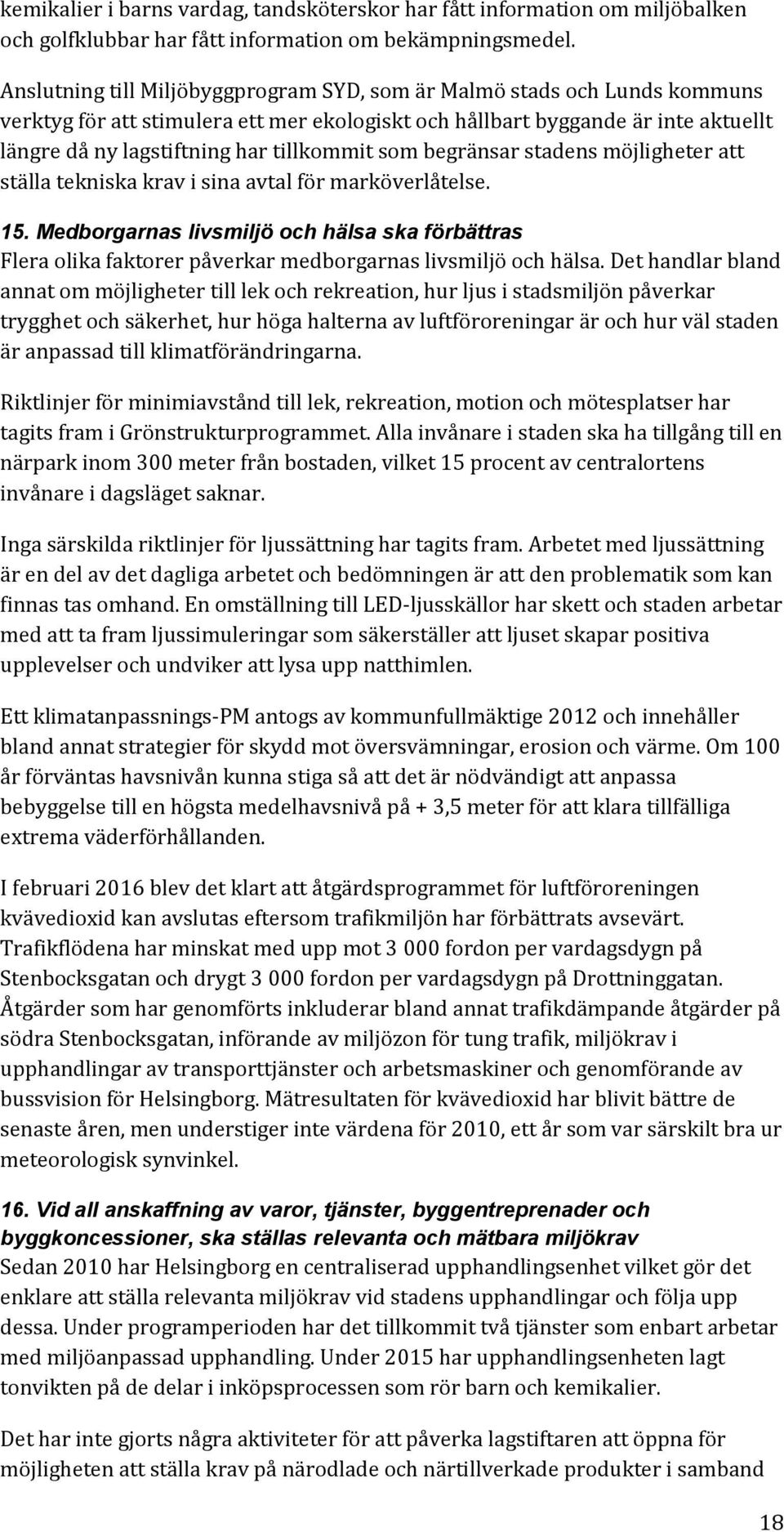 som begränsar stadens möjligheter att ställa tekniska krav i sina avtal för marköverlåtelse. 15.
