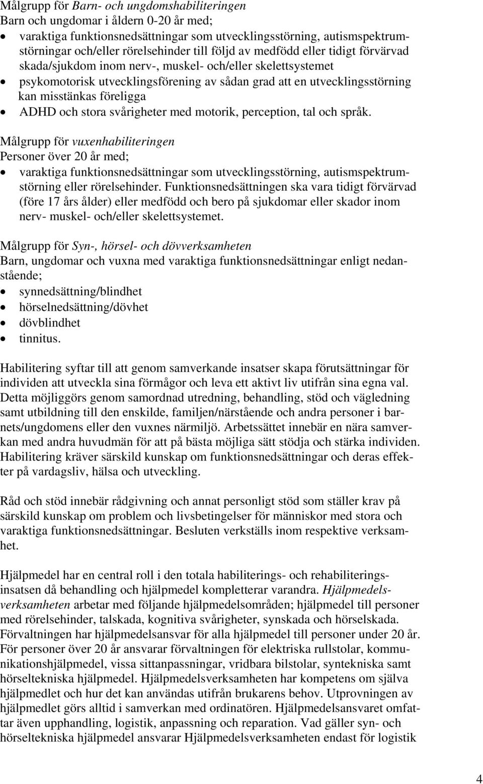 ADHD och stora svårigheter med motorik, perception, tal och språk.