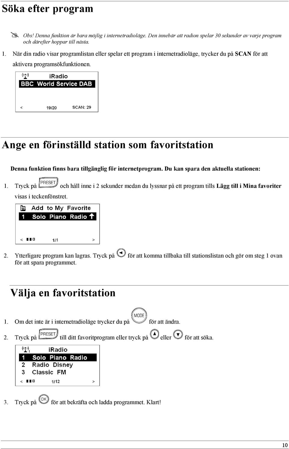 Ange en förinställd station som favoritstation Denna funktion finns bara tillgänglig för internetprogram. Du kan spara den aktuella stationen: 1.