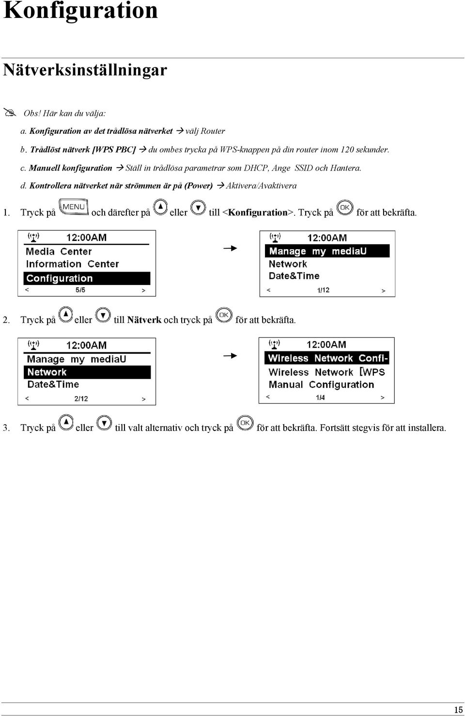 Manuell konfiguration Ställ in trådlösa parametrar som DHCP, Ange SSID och Hantera. d.