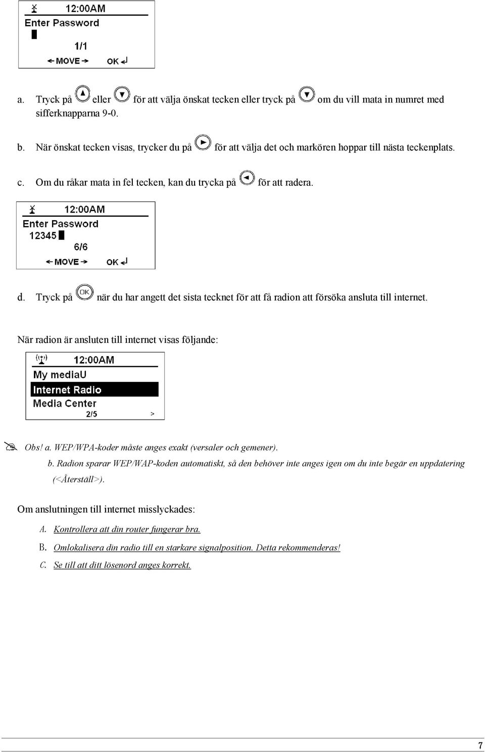 När radion är ansluten till internet visas följande: Obs! a. WEP/WPA-koder måste anges exakt (versaler och gemener). b.