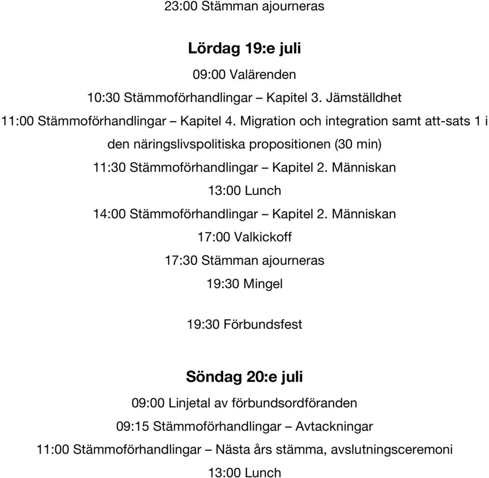 Människan 13:00 Lunch 14:00 Stämmoförhandlingar Kapitel 2.