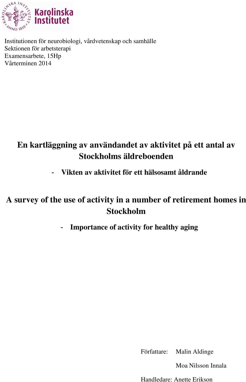 av aktivitet för ett hälsosamt åldrande A survey of the use of activity in a number of retirement homes in