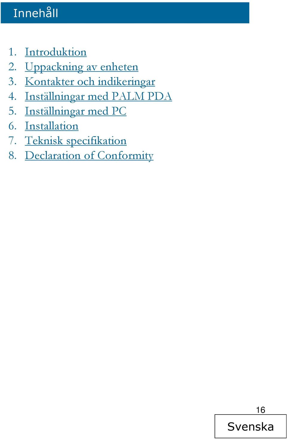 Inställningar med PALM PDA 5. Inställningar med PC 6.