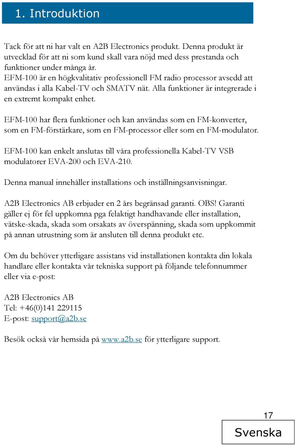 EFM-100 har flera funktioner och kan användas som en FM-konverter, som en FM-förstärkare, som en FM-processor eller som en FM-modulator.