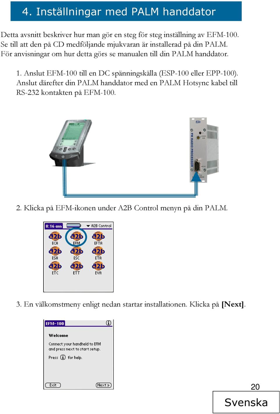 1. Anslut EFM-100 till en DC spänningskälla (ESP-100 eller EPP-100).