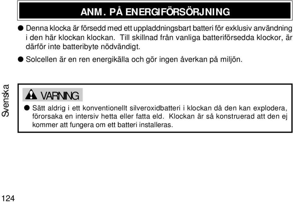 Solcellen är en ren energikälla och gör ingen åverkan på miljön.