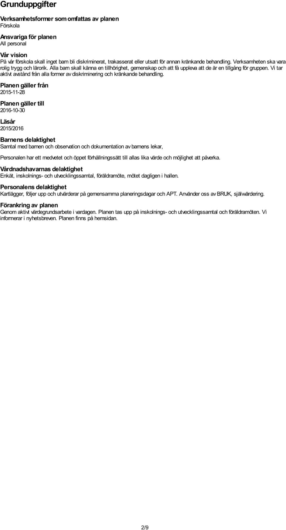 Vi tar aktivt avstånd från alla former av diskriminering och kränkande behandling.