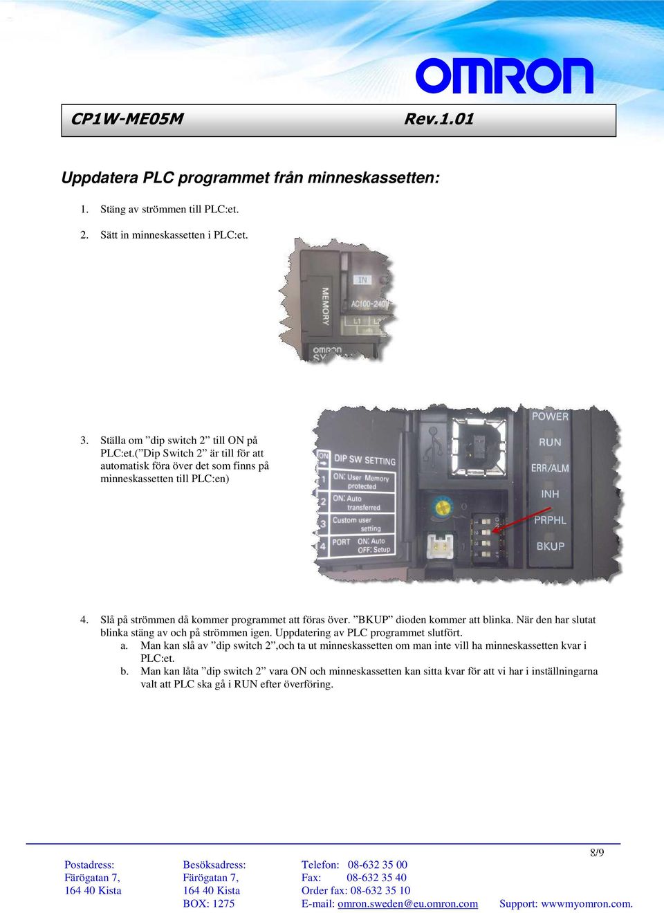 BKUP dioden kommer att blinka. När den har slutat blinka stäng av och på strömmen igen. Uppdatering av PLC programmet slutfört. a. Man kan slå av dip switch 2,och ta ut minneskassetten om man inte vill ha minneskassetten kvar i PLC:et.