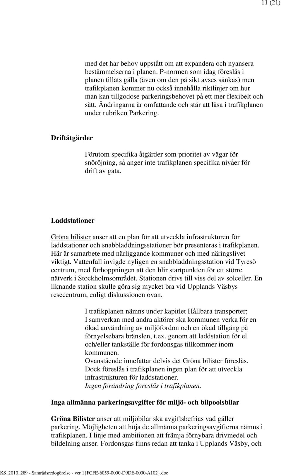 flexibelt och sätt. Ändringarna är omfattande och står att läsa i trafikplanen under rubriken Parkering.