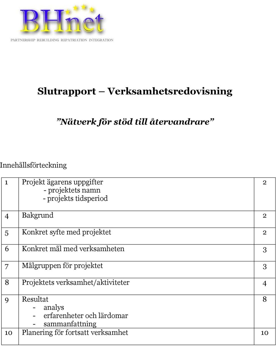 2 6 Konkret mål med verksamheten 3 7 Målgruppen för projektet 3 8 Projektets verksamhet/aktiviteter 4