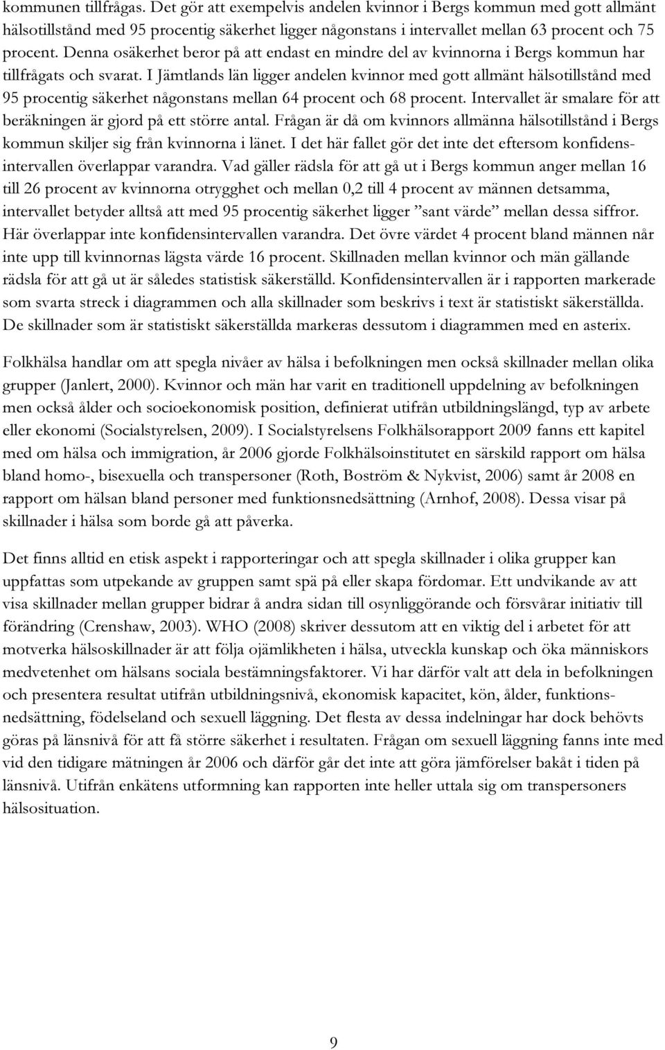 I Jämtlands län ligger andelen kvinnor med gott allmänt hälsotillstånd med 95 procentig säkerhet någonstans mellan 64 procent och 68 procent.