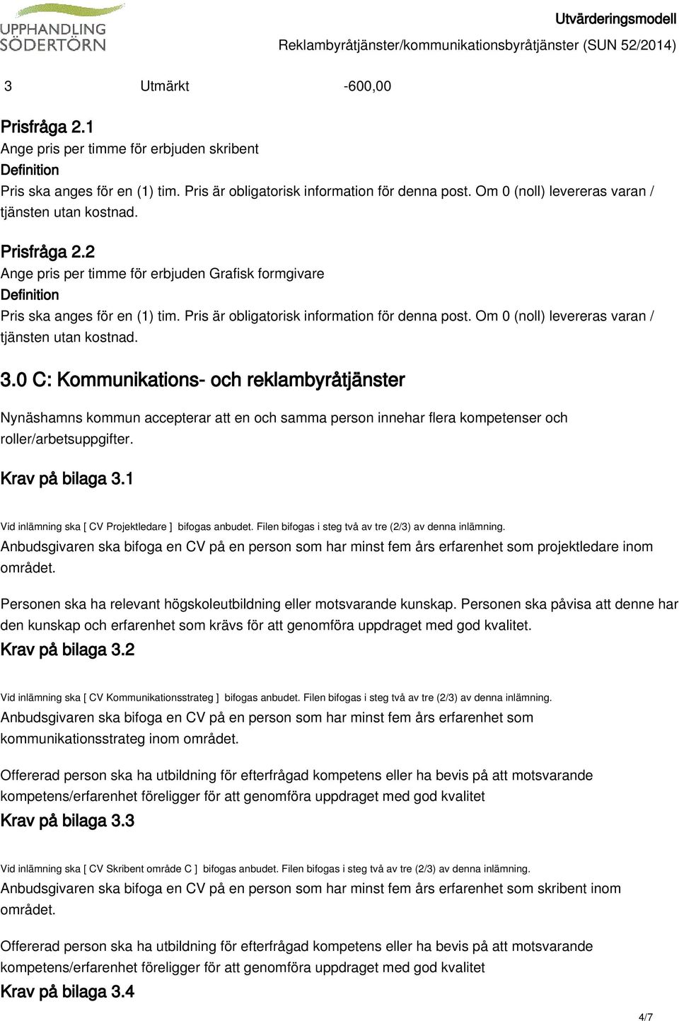 1 Vid inlämning ska [ CV Projektledare ] bifogas anbudet. Filen bifogas i steg två av tre (2/3) av denna inlämning.