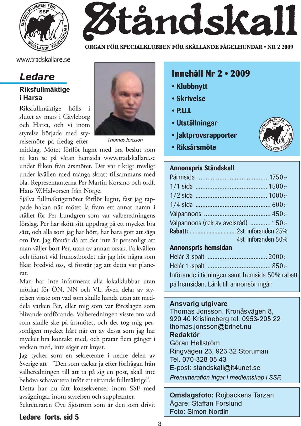 Mötet förflöt lugnt med bra beslut som Thomas Jonsson ni kan se på våran hemsida www.tradskallare.se under fliken från årsmötet.