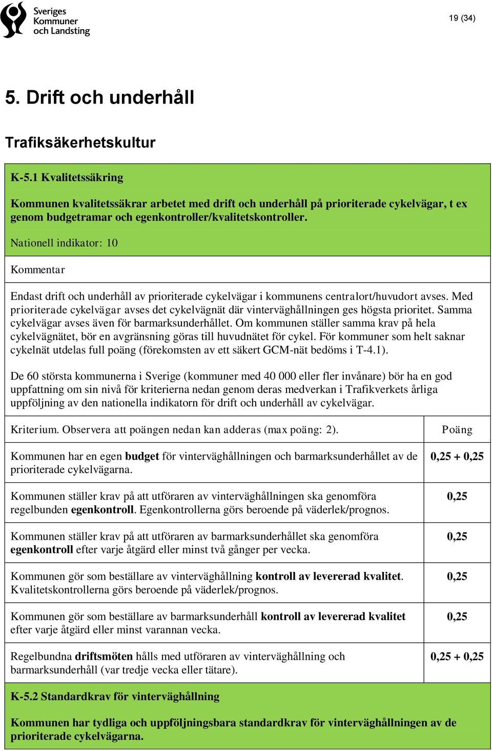 Nationell indikator: 10 Endast drift och underhåll av prioriterade cykelvägar i kommunens centralort/huvudort avses.