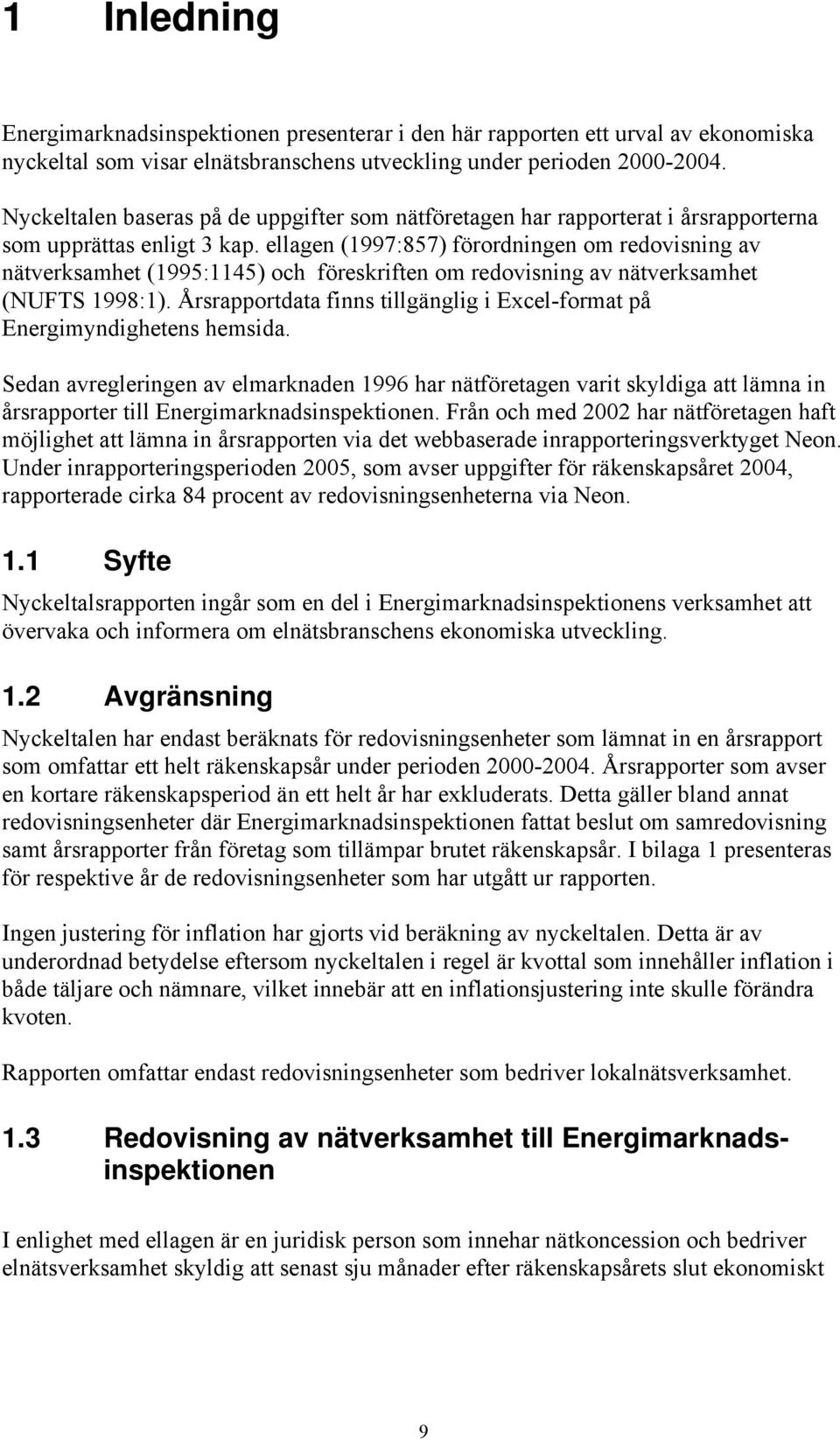 ellagen (1997:857) förordningen om redovisning av nätverksamhet (1995:1145) och föreskriften om redovisning av nätverksamhet (NUFTS 1998:1).