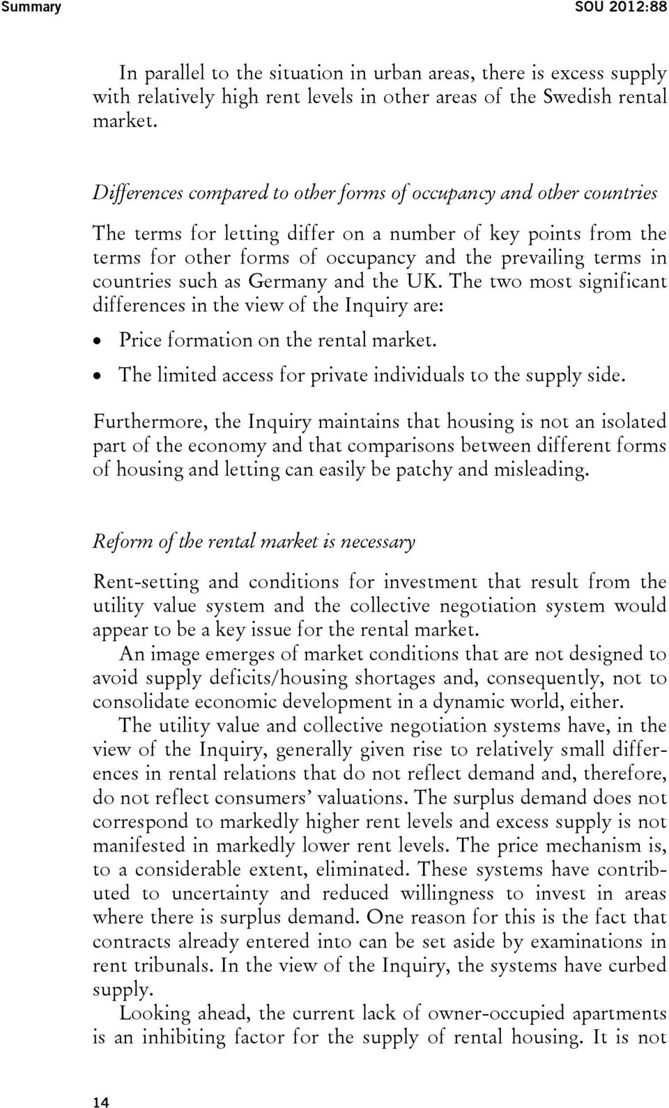 countries such as Germany and the UK. The two most significant differences in the view of the Inquiry are: Price formation on the rental market.