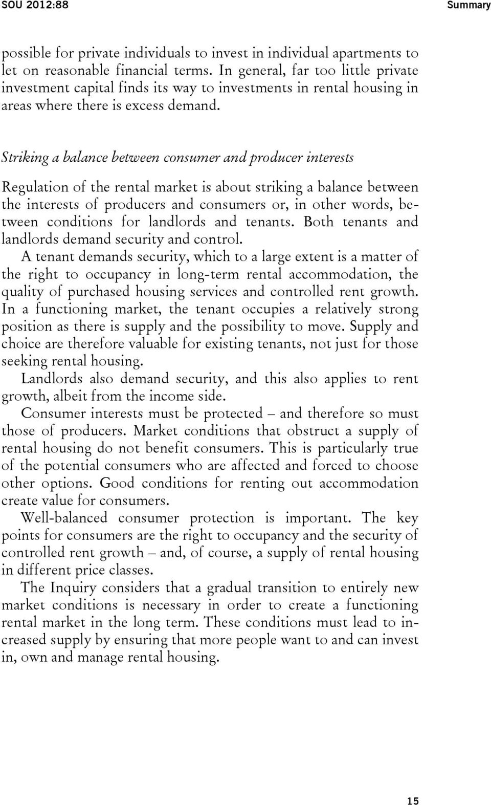 Striking a balance between consumer and producer interests Regulation of the rental market is about striking a balance between the interests of producers and consumers or, in other words, between