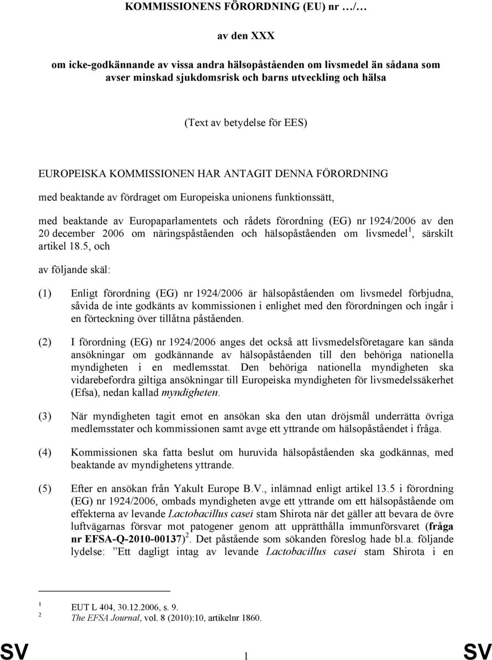 nr 1924/2006 av den 20 december 2006 om näringspåståenden och hälsopåståenden om livsmedel 1, särskilt artikel 18.