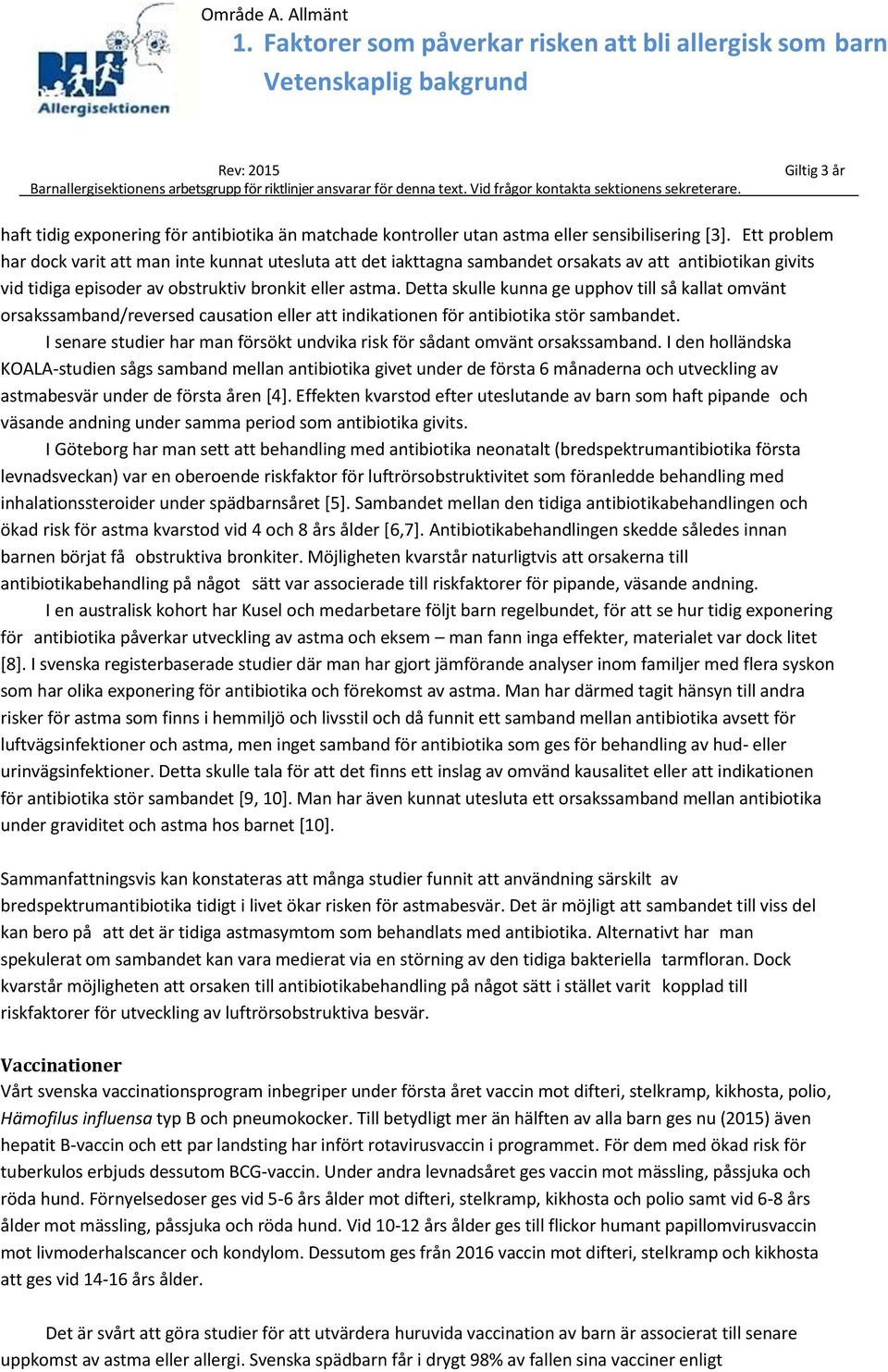 Detta skulle kunna ge upphov till så kallat omvänt orsakssamband/reversed causation eller att indikationen för antibiotika stör sambandet.