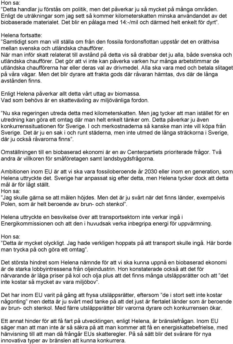 Helena fortsatte: Samtidigt som man vill ställa om från den fossila fordonsflottan uppstår det en orättvisa mellan svenska och utländska chaufförer.