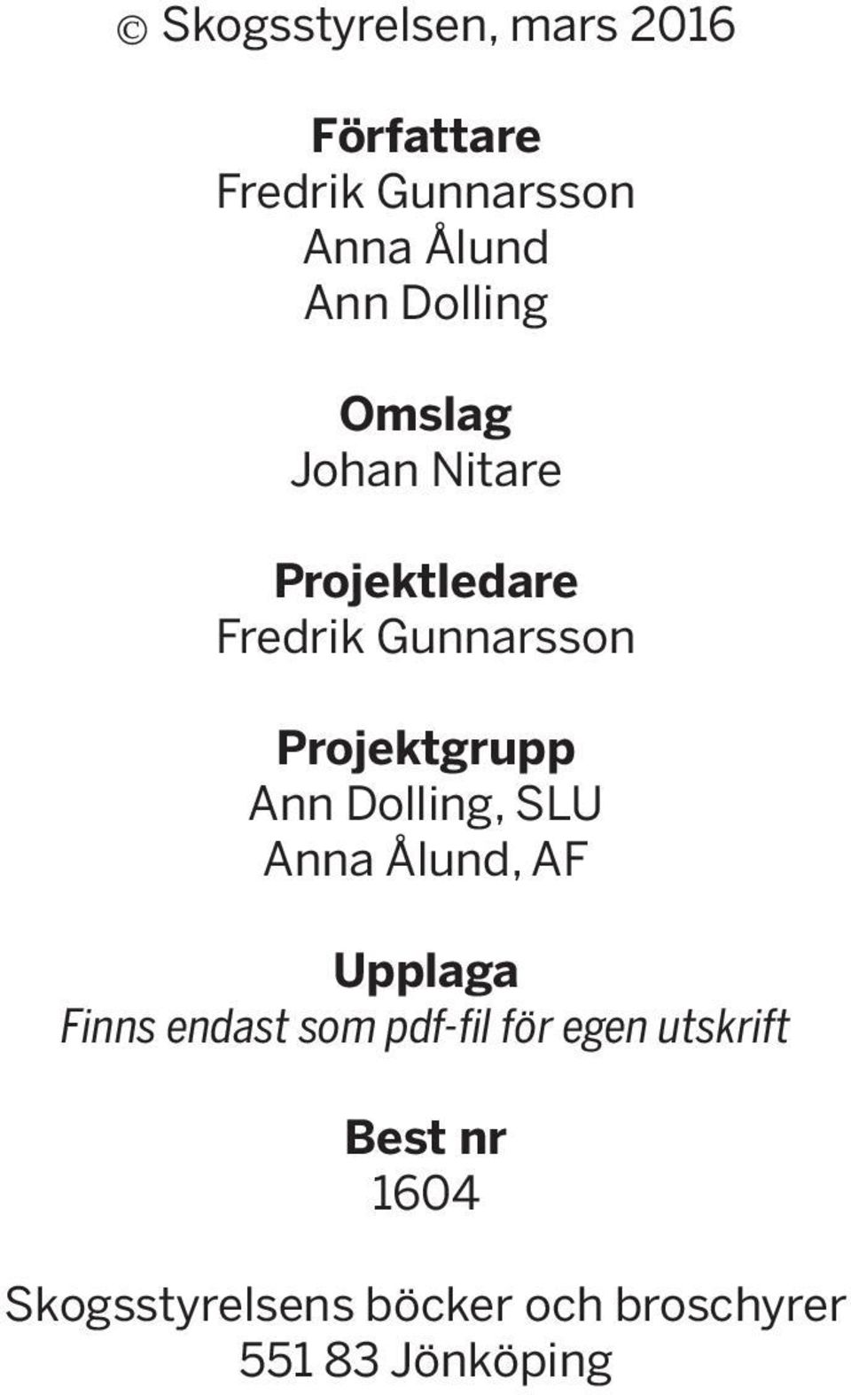 Ann Dolling, SLU Anna Ålund, AF Upplaga Finns endast som pdf-fil för egen