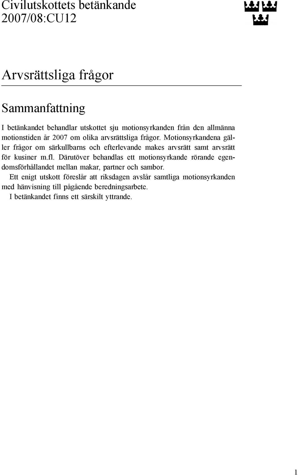 Motionsyrkandena gäller frågor om särkullbarns och efterlevande makes arvsrätt samt arvsrätt för kusiner m.fl.