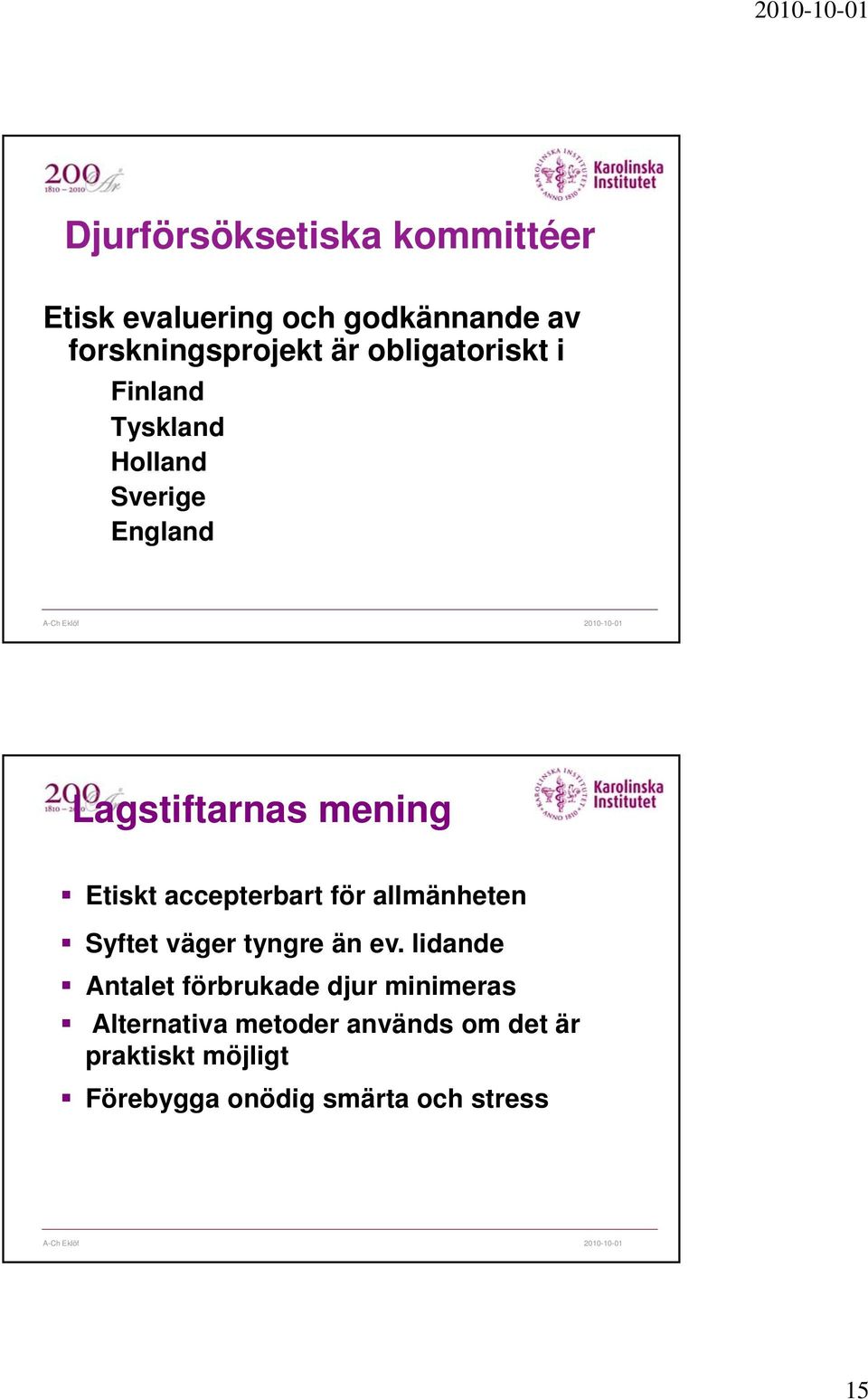 accepterbart för allmänheten Syftet väger tyngre än ev.