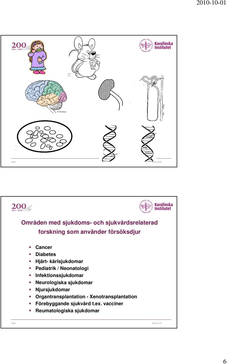 Infektionssjukdomar Neurologiska sjukdomar Njursjukdomar