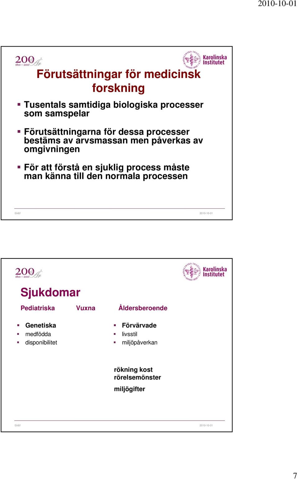 en sjuklig process måste man känna till den normala processen Sjukdomar Pediatriska Vuxna