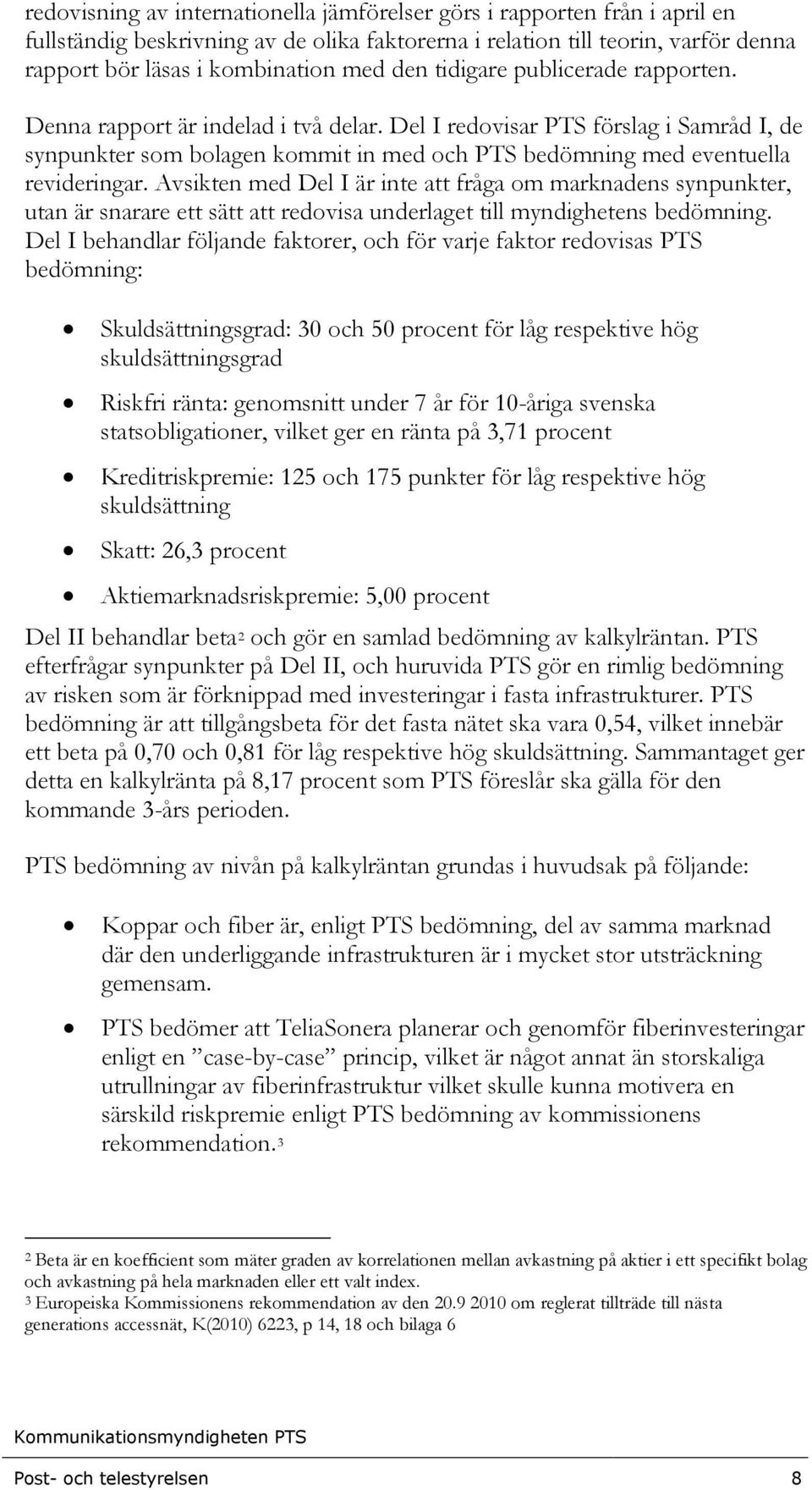 Avsikten med Del I är inte att fråga om marknadens synpunkter, utan är snarare ett sätt att redovisa underlaget till myndighetens bedömning.