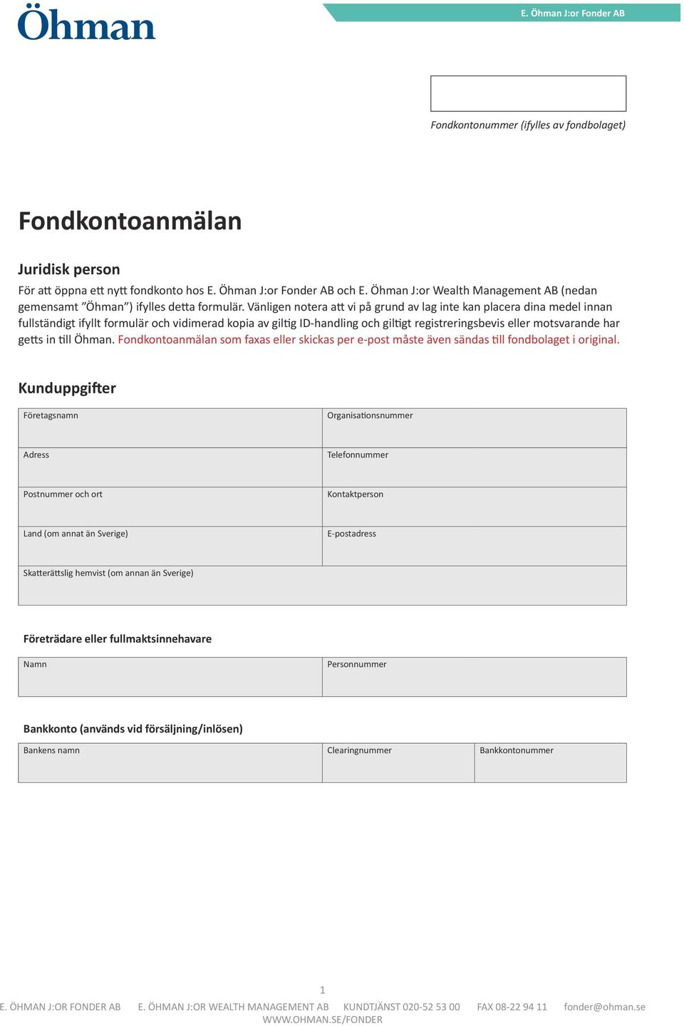 Vänligen notera att vi på grund av lag inte kan placera dina medel innan fullständigt ifyllt formulär och vidimerad kopia av giltig ID-handling och giltigt registreringsbevis eller motsvarande har