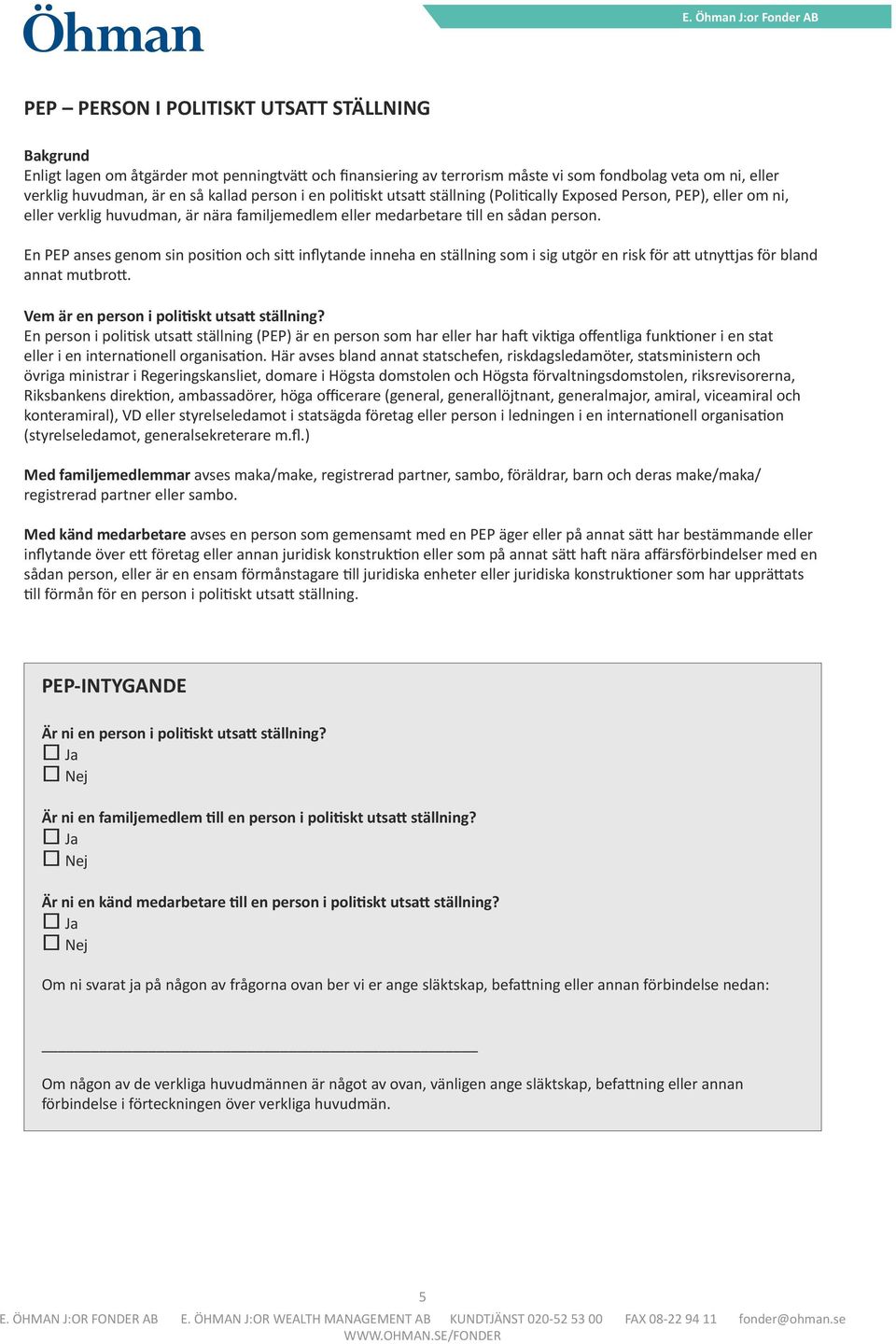 En PEP anses genom sin position och sitt inflytande inneha en ställning som i sig utgör en risk för att utnyttjas för bland annat mutbrott. Vem är en person i politiskt utsatt ställning?