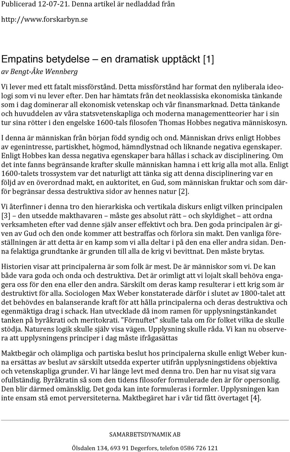 dettatänkande ochhuvuddelenavvårastatsvetenskapligaochmodernamanagementteorierharisin tursinarötteridenengelske1600 talsfilosofenthomashobbesnegativamänniskosyn.