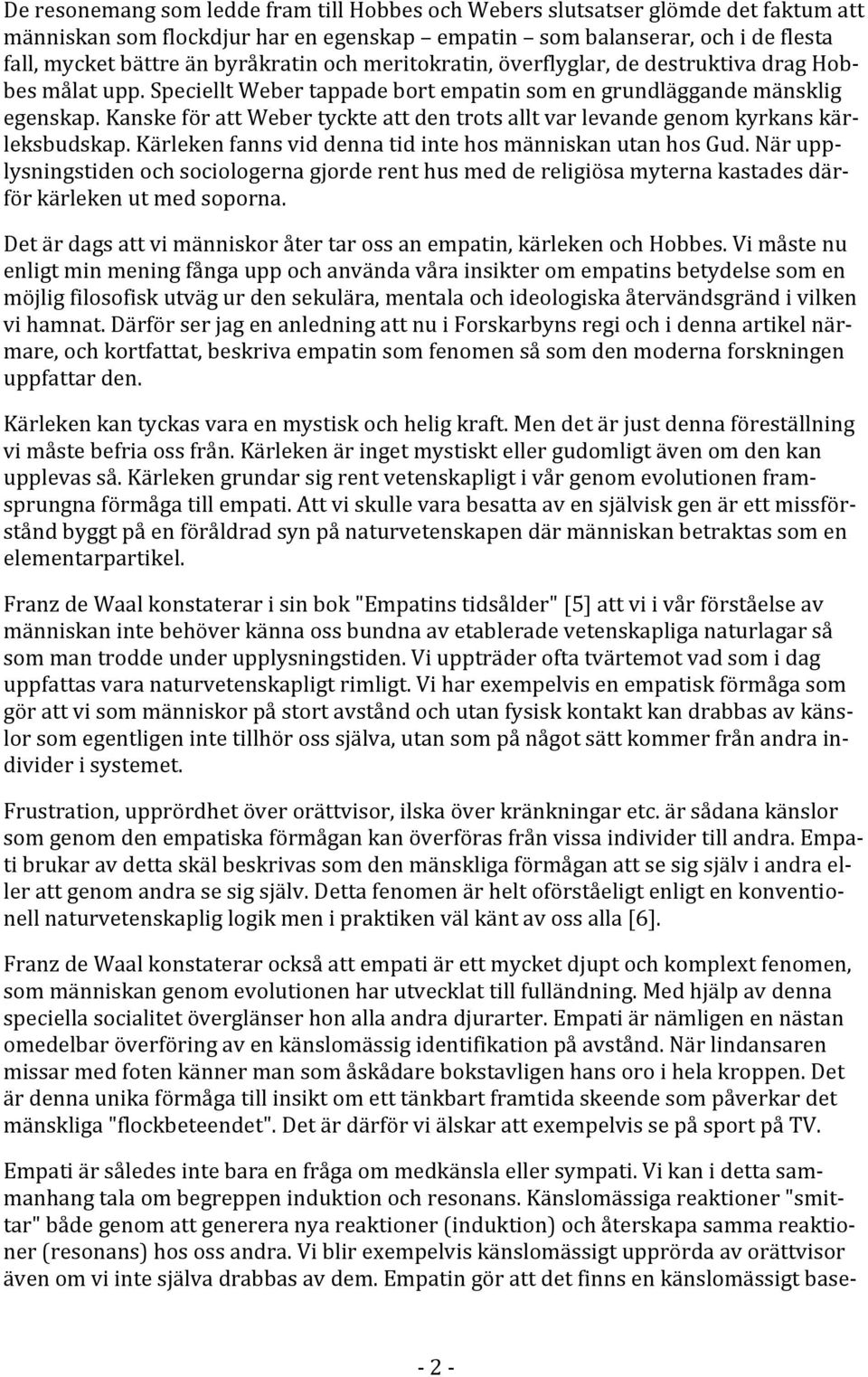 kanskeförattwebertyckteattdentrotsalltvarlevandegenomkyrkanskärleksbudskap.kärlekenfannsviddennatidintehosmänniskanutanhosgud.