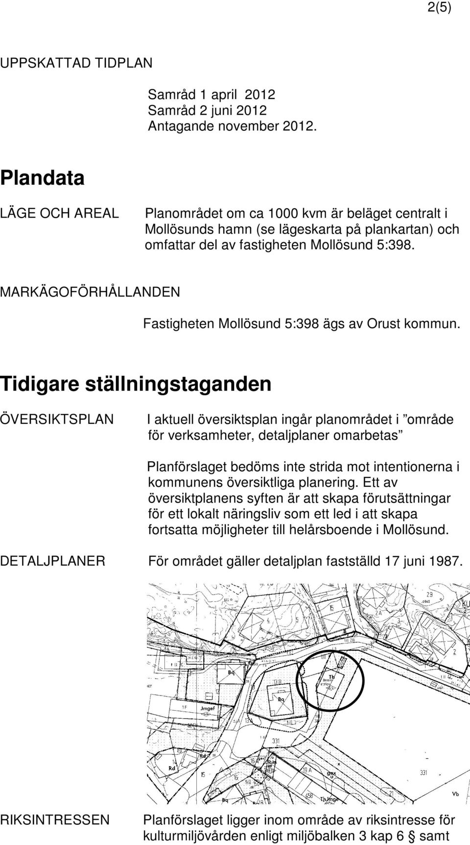 MARKÄGOFÖRHÅLLANDEN Fastigheten Mollösund 5:398 ägs av Orust kommun.