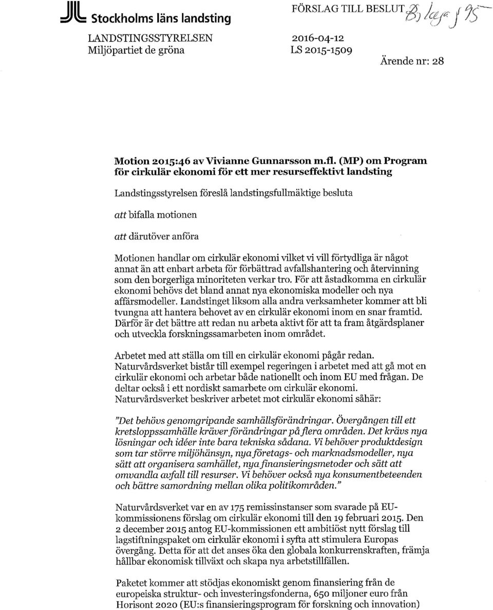 cirkulär ekonomi vilket vi vill förtydliga är något annat än att enbart arbeta för förbättrad avfallshantering och återvinning som den borgerliga minoriteten verkar tro.